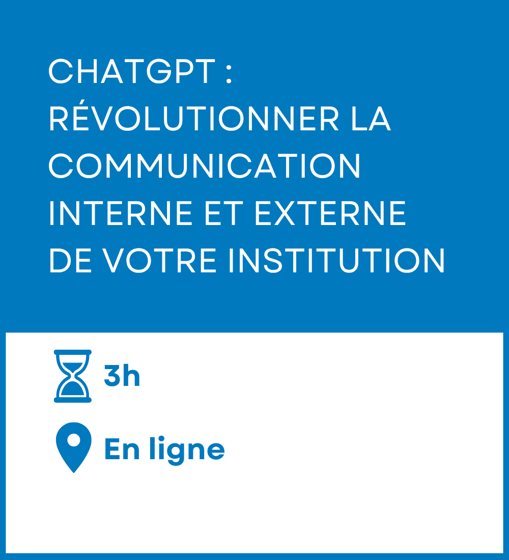 Formation - ChatGPT : révolutionner la communication interne et externe de votre institution. Durée - 3 heures. Mode de diffusion - En ligne.
