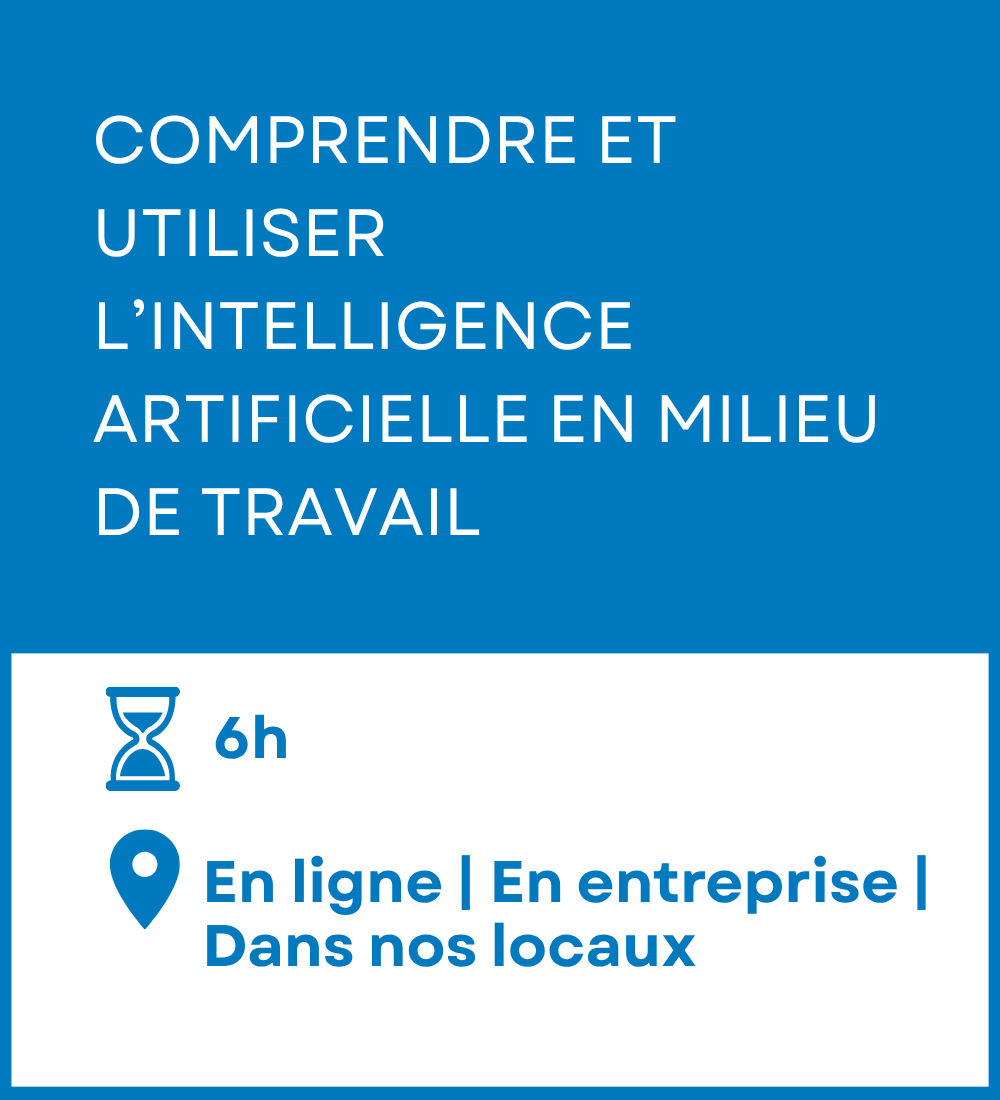 Formation - Comprendre et utiliser l’intelligence artificielle en milieu de travail. Durée - 6 heures. Mode de diffusion - En ligne, en entreprise ou dans nos locaux.